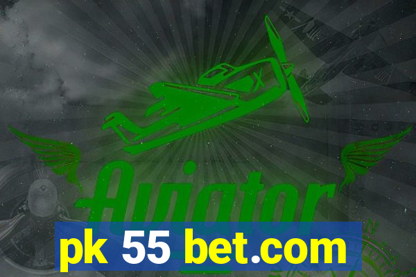 pk 55 bet.com